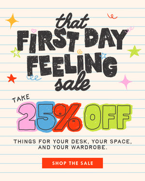 that first day feeling. take 25% off use code: FRESH. save on new things for your desk, our space, and your wardrobe. SHOP THE SALE